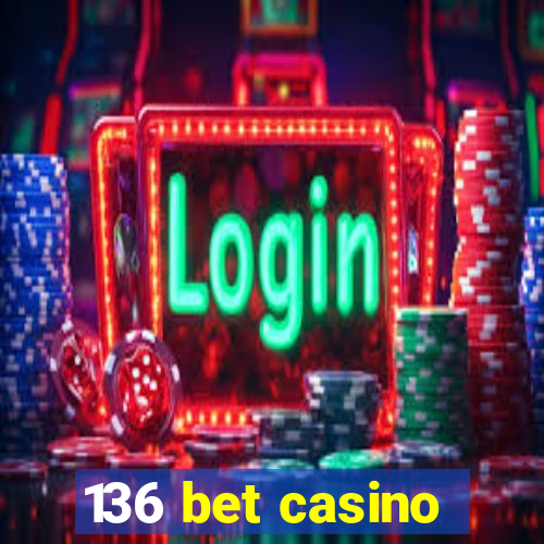 136 bet casino